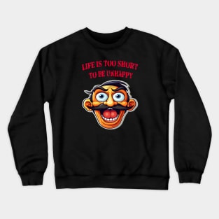 Life is too short to be unhappy Crewneck Sweatshirt